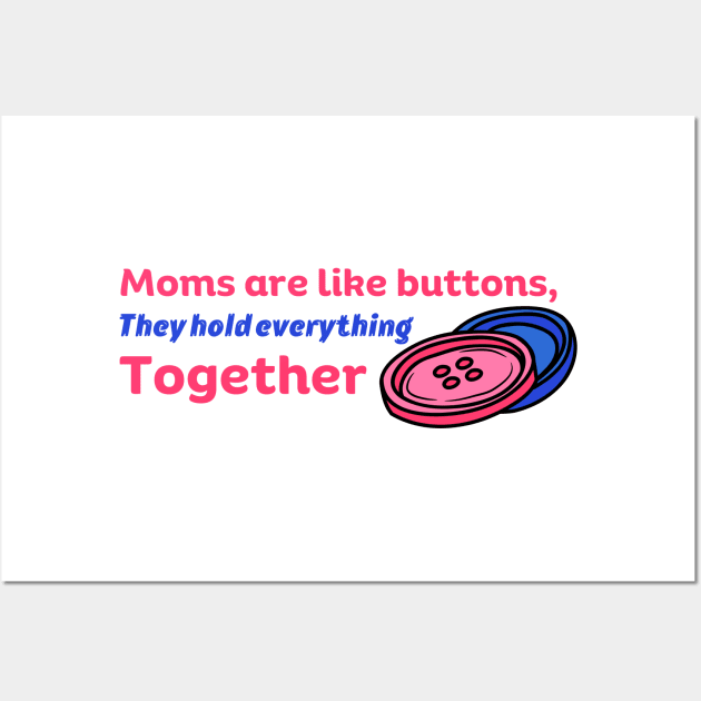 Moms Are Like Buttons They Hold Everything Together Wall Art by Stylish Dzign